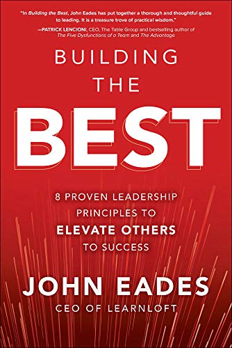 Eades, J: Building the Best: 8 Proven Leadership Principles: 8 Proven Leadership Principles to Elevate Others to Success