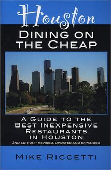 Houston Dining on the Cheap: A Guide to the Best Inexpensive Restaurants in Houston