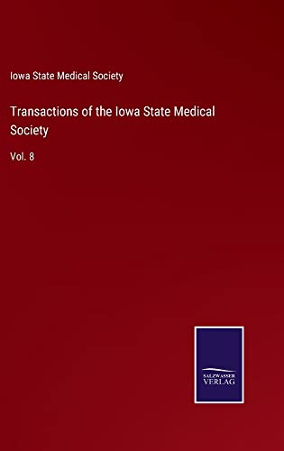 Transactions of the Iowa State Medical Society: Vol. 8