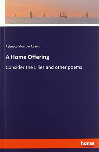 A Home Offering: Consider the Lilies and other poems