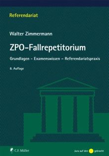 ZPO-Fallrepetitorium: Grundlagen - Examenswissen - Referendariatspraxis