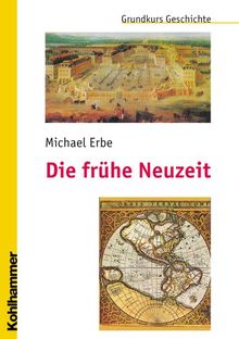 Die frühe Neuzeit: Grundkurs Geschichte