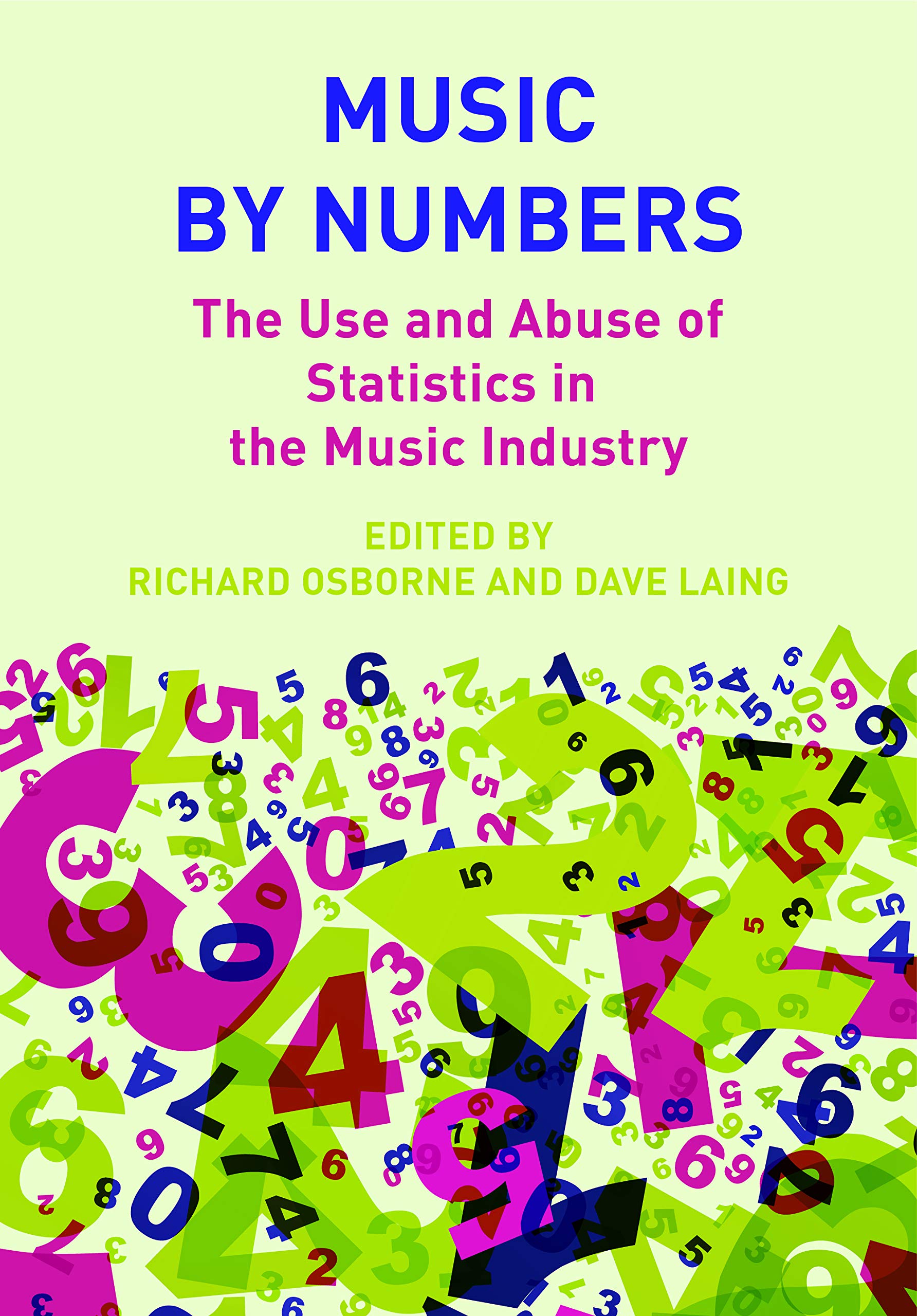 Music By Numbers: The Use and Abuse of Statistics in the Music Industries (Contemporary Music Making and Learning)