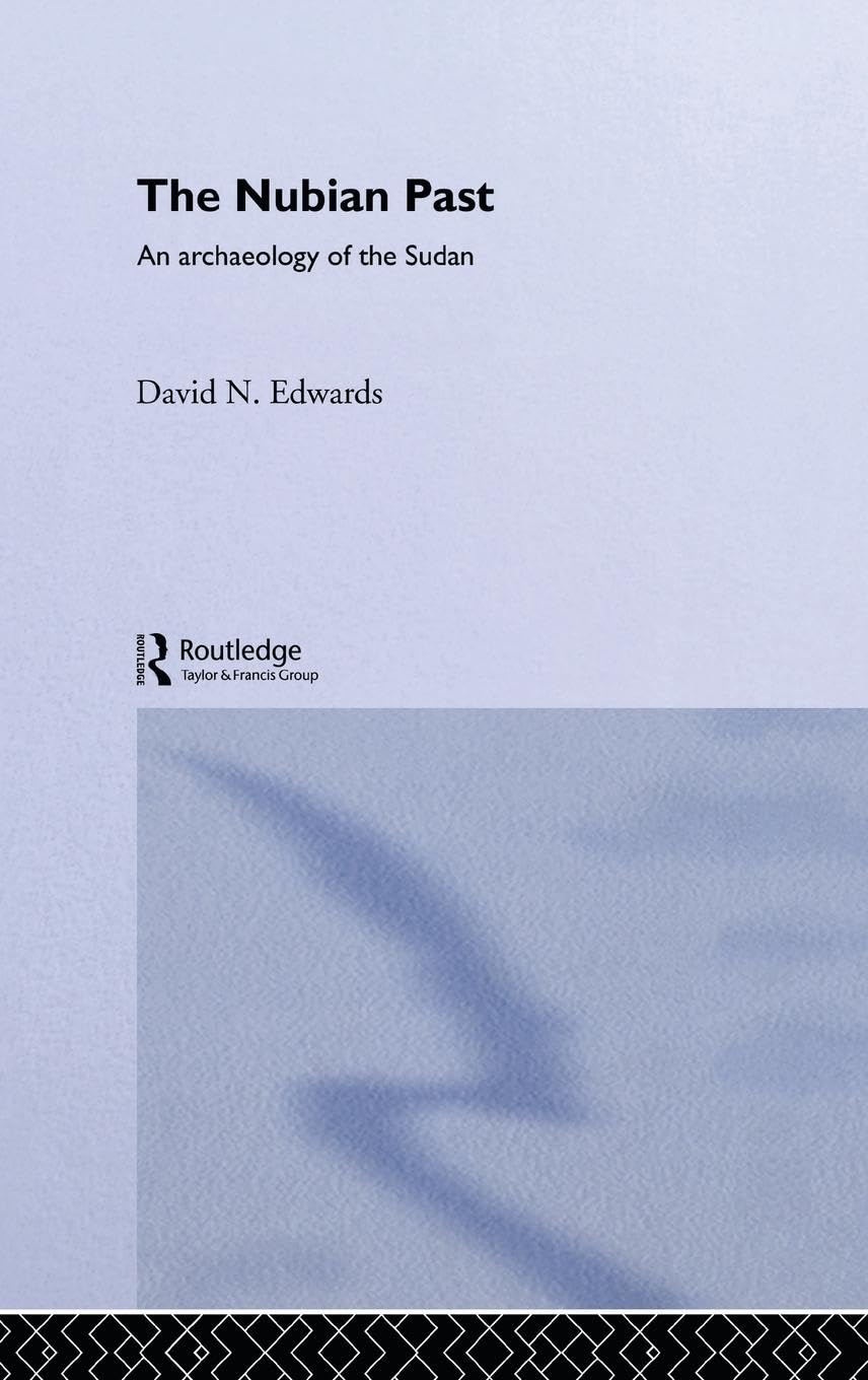 The Nubian Past: An Archaeology of the Sudan