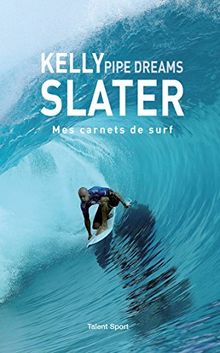 Kelly Slater : Pipe Dreams: Mes carnets de surf von Slater, Kelly | Buch | Zustand gut