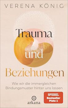 Trauma und Beziehungen: Wie wir die immergleichen Bindungsmuster hinter uns lassen