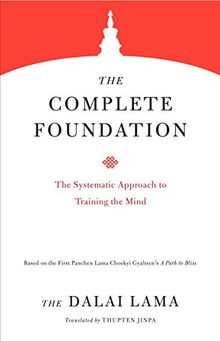 The Complete Foundation: The Systematic Approach to Training the Mind (Core Teachings of Dalai Lama, Band 2)