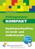 Prüfungswissen kompakt - Kaufmann/Kauffrau im Groß- und Außenhandel. Arbeitsbuch und Lösungen