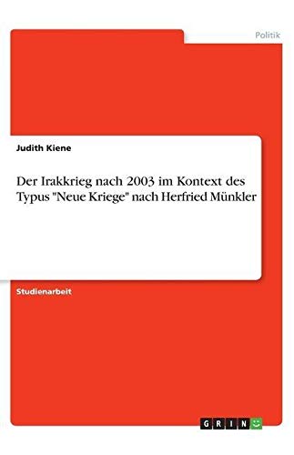 Der Irakkrieg nach 2003 im Kontext des Typus Neue Kriege nach Herfried Münkler