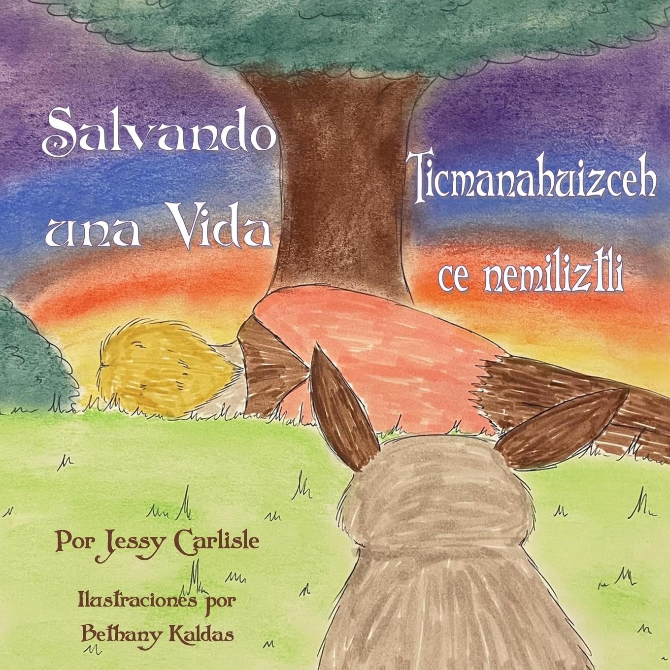 Saving a Life / Salvando una Vida / Ticmanahuizceh Ce Nemiliztli: La Leyenda de Quetzalcóatl y el Conejo / Tlapohualiztli Quetzalcoatl Huan Cuatochin (Bilingual Legends / Leyendas Bilingües)