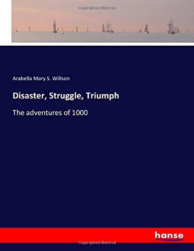 Disaster, Struggle, Triumph: The adventures of 1000