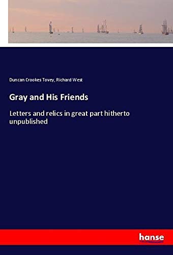 Gray and His Friends: Letters and relics in great part hitherto unpublished