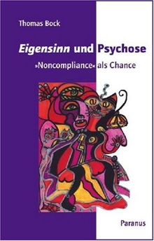 Eigensinn und Psychose: "Noncompliance" als Chance