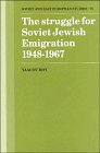 The Struggle for Soviet Jewish Emigration, 1948–1967 (Cambridge Russian, Soviet and Post-Soviet Studies, Band 75)