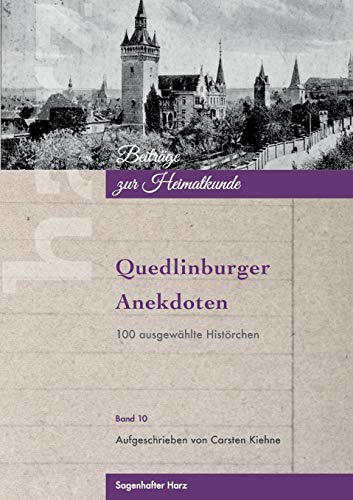 Quedlinburger Anekdoten: 100 ausgewählte Histörchen (Harz - Beiträge zur Heimatkunde)