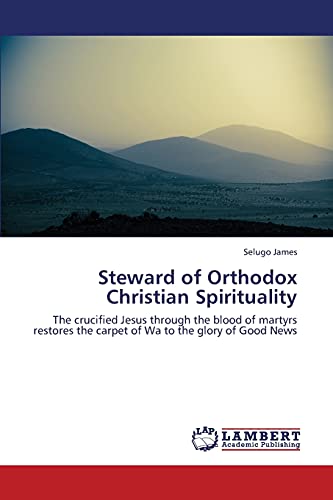 Steward of Orthodox Christian Spirituality: The crucified Jesus through the blood of martyrs restores the carpet of Wa to the glory of Good News