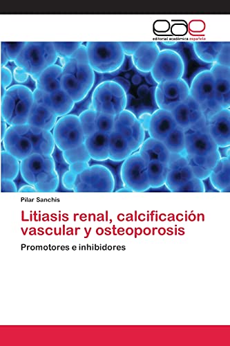 Litiasis renal, calcificación vascular y osteoporosis: Promotores e inhibidores