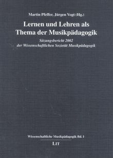 Lernen und Lehren als Themen der Musikpädagogik: Sitzungsbericht 2002 der Wissenschaftlichen Sozietät Musikpädagogik