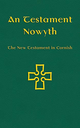 An Testament Nowyth: The New Testament in Cornish