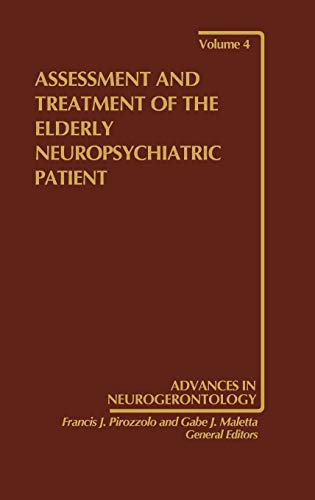 Assessment and Treatment of the Elderly Neuropsychiatric Patient (Advances in Neurogerontology, Band 4)
