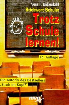 Stichwort Schule: Trotz Schule lernen.