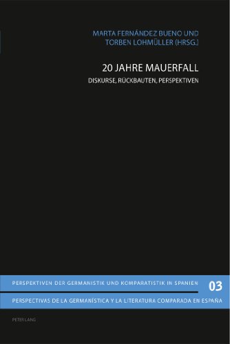 20 Jahre Mauerfall: Diskurse, Rückbauten, Perspektiven (Perspektiven der Germanistik und Komparatistik in Spanien / Perspectivas de la germanística y la literatura comparada en España)