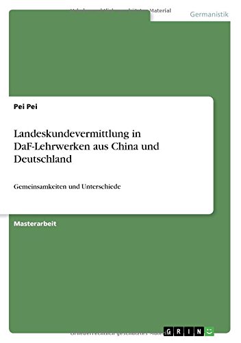 Landeskundevermittlung in DaF-Lehrwerken aus China und Deutschland: Gemeinsamkeiten und Unterschiede