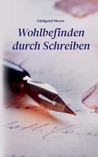 Wohlbefinden durch Schreiben: Mit Leichtigkeit ans leere Blatt - Ein Ratgeber
