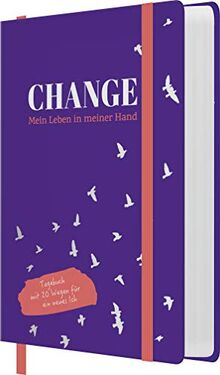 Change - Mein Leben in meiner Hand: Tagebuch mit 20 Wegen für ein neues Ich