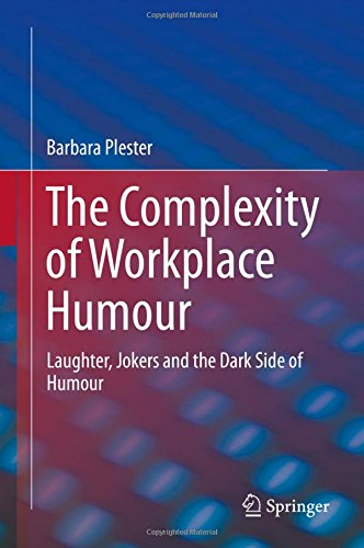 The Complexity of Workplace Humour: Laughter, Jokers and the Dark Side of Humour