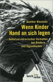 Wenn Kinder Hand an sich legen: Selbstzerstörerisches Verhalten bei Kindern und Jugendlichen