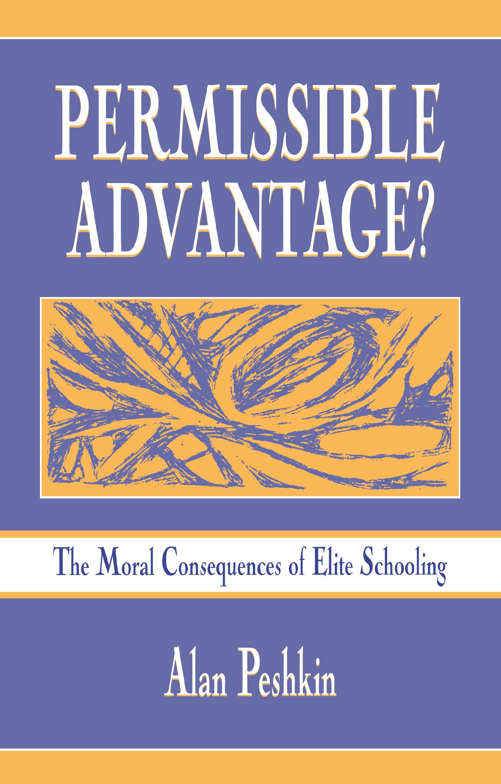 Permissible Advantage?: The Moral Consequences of Elite Schooling (Sociocultural, Political, and Historical Studies in Education Series)