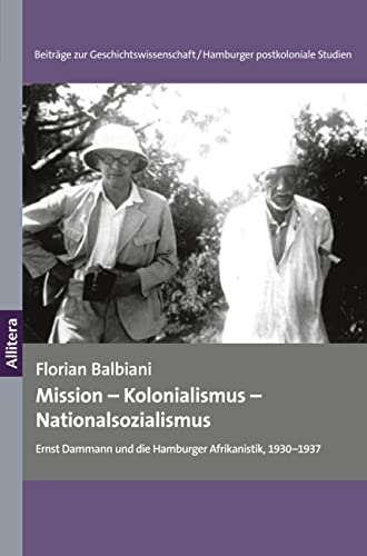 Mission ¿ Kolonialismus ¿ Nationalsozialismus: Ernst Dammann und die Hamburger Afrikanistik, 1930¿1937