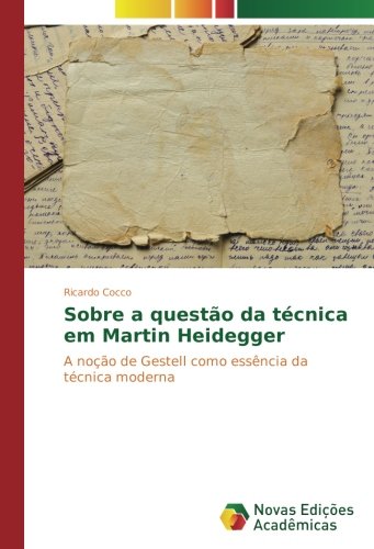 Sobre a questão da técnica em Martin Heidegger: A noção de Gestell como essência da técnica moderna