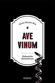 Ave Vinum: Kulinarischer Kriminalroman (Julius Eichendorff)