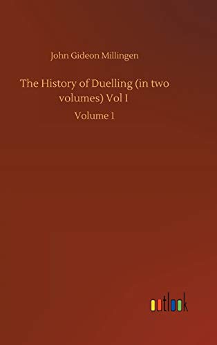 The History of Duelling (in two volumes) Vol I: Volume 1