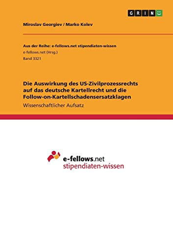 Die Auswirkung des US-Zivilprozessrechts auf das deutsche Kartellrecht und die Follow-on-Kartellschadensersatzklagen