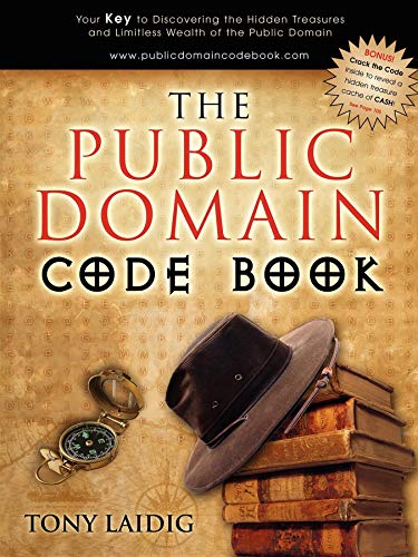 Public Domain Code Book: Your Key to Discovering the Hidden Treasures and Limitless Wealth of the Public Domain