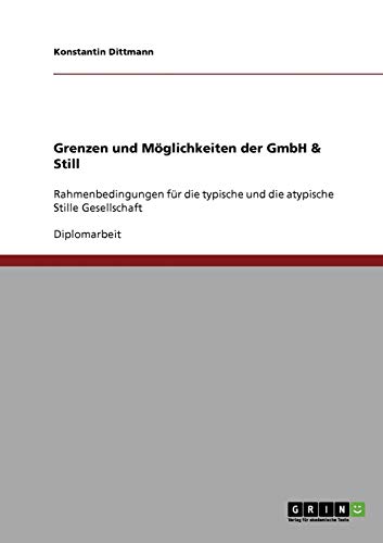 Grenzen und Möglichkeiten der GmbH & Still: Rahmenbedingungen für die typische und die atypische Stille Gesellschaft