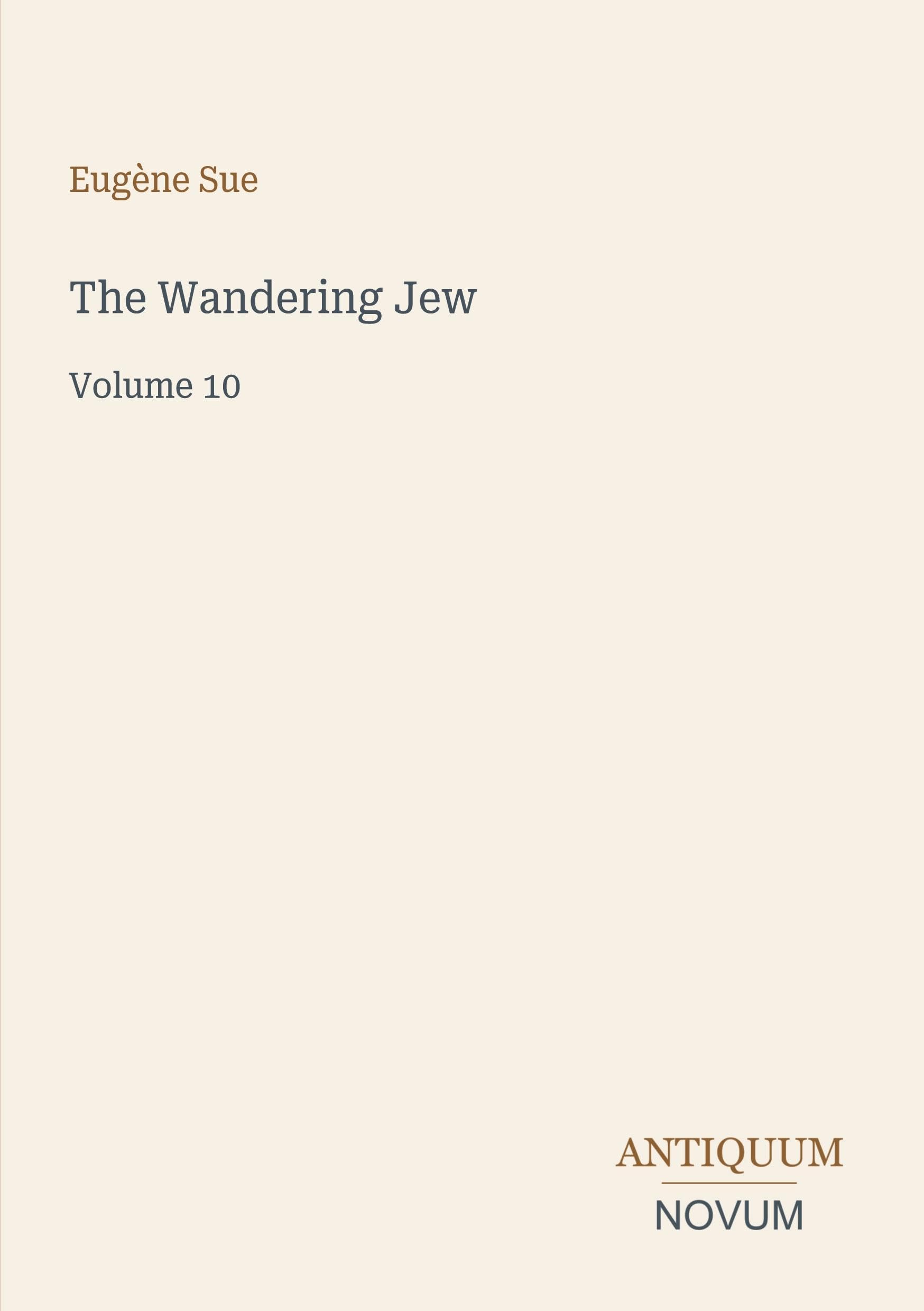 The Wandering Jew: Volume 10