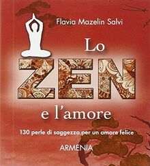 Lo zen e l'amore. 130 perle di saggezza per un amore felice