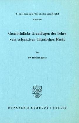 Geschichtliche Grundlagen der Lehre vom subjektiven öffentlichen Recht.