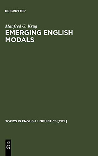 Emerging English Modals: A Corpus-Based Study of Grammaticalization (Topics in English Linguistics [TiEL], 32)