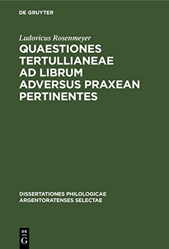 Quaestiones Tertullianeae ad librum adversus Praxean pertinentes (Dissertationes philologicae Argentoratenses selectae, 14, 1, Band 14)