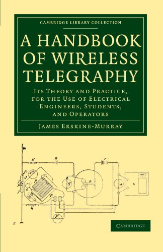 Murray, James Erskine A Handbook Of Wireless Telegraphy, Its Theory And Practice, For The Use Of Electrical Engineers, Students, And Operators (Cambridge Library
