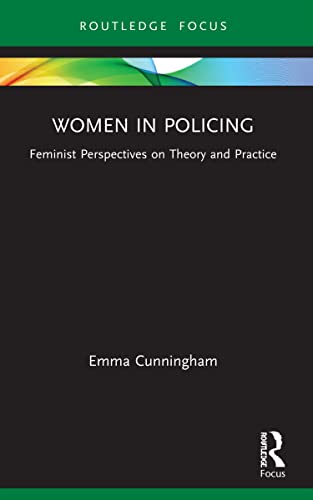 Women in Policing: Feminist Perspectives on Theory and Practice (Routledge Frontiers of Criminal Justice)