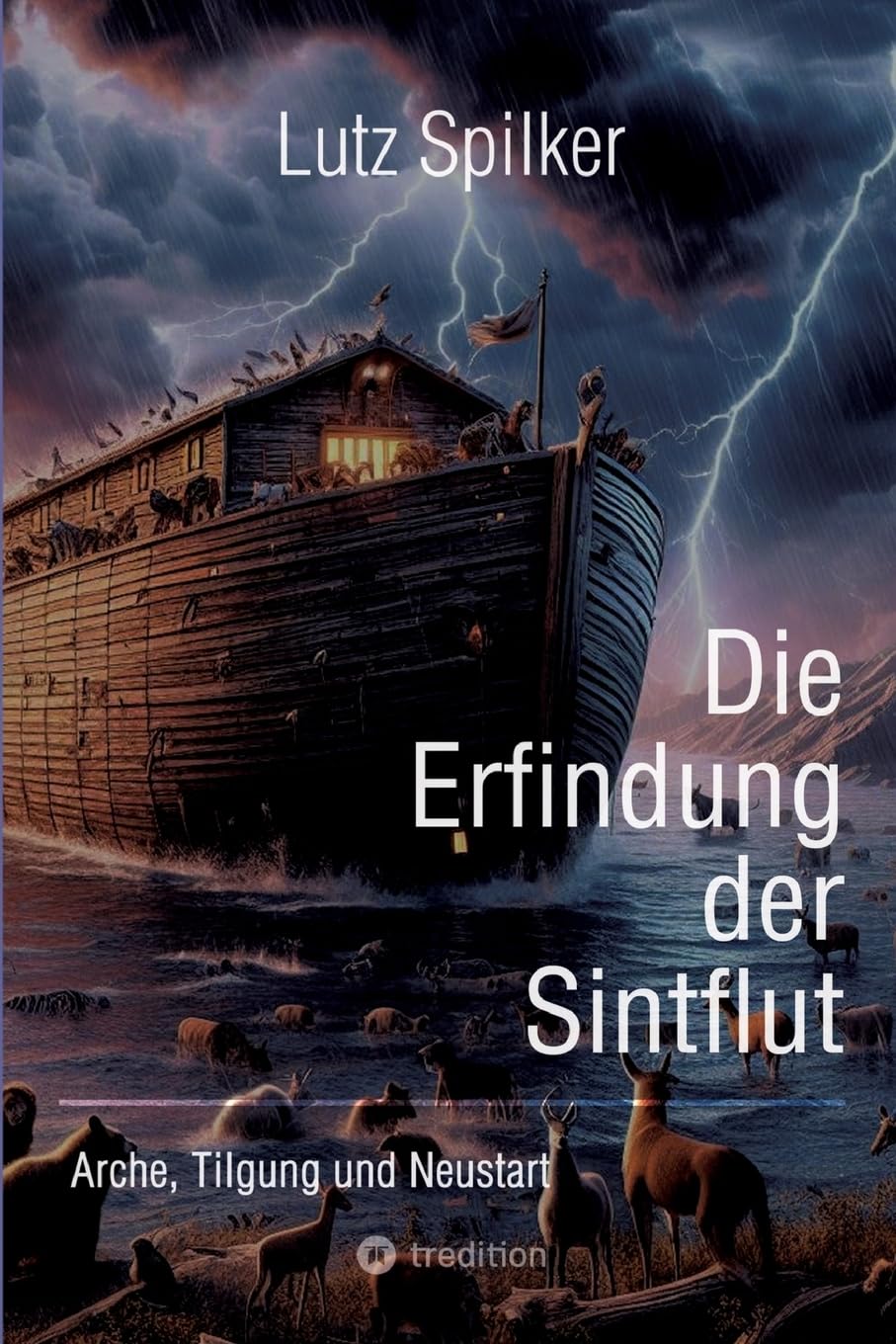 Die Erfindung der Sintflut: Arche, Tilgung und Neustart