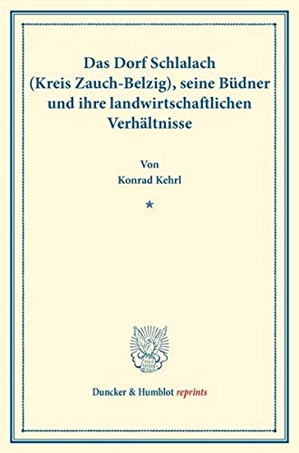 Das Dorf Schlalach (Kreis Zauch-Belzig), seine Büdner und ihre landwirtschaftlichen Verhältnisse.: (Staats- und sozialwissenschaftliche Forschungen 134). (Duncker & Humblot reprints, Band 134)