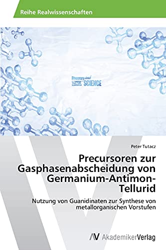 Precursoren zur Gasphasenabscheidung von Germanium-Antimon-Tellurid: Nutzung von Guanidinaten zur Synthese von metallorganischen Vorstufen