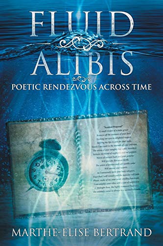 Fluid Alibis: Poetic Rendezvous Across Time